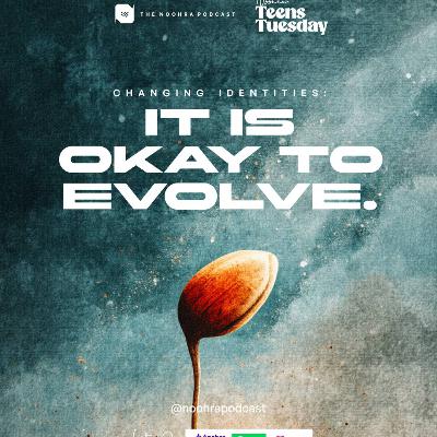Changing Identities: It's Okay to Evolve