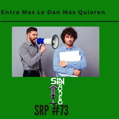 # 73 Entre Mas Les Dan Mas Quieren SRP- Tawa