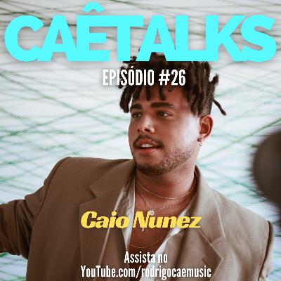 CaêTalks #26 - Caio Nunez
