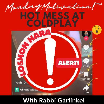 MM- “HOT MESS at COLDPLAY" Monday Motivation w/Rabbi Garfinkel 7-21-25