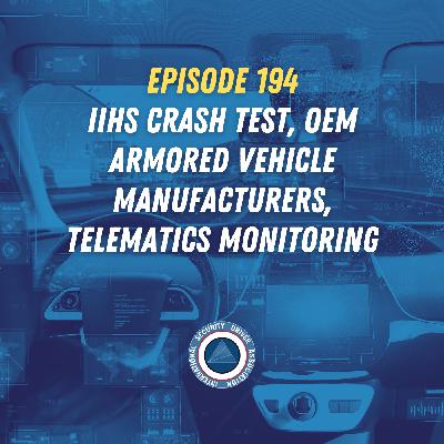 Episode 194 - IIHS Crash Test, OEM Armored Manufacturers, and Telematics Monitoring