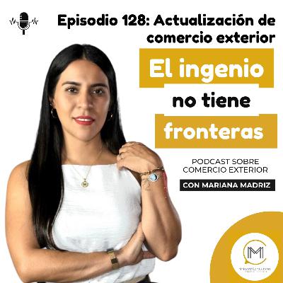 Actualización de comercio exterior - Episodio 128 Actualización de comercio exterior - Episodio 128