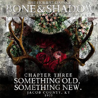 The Holiest Days of Bone and Shadow, Chapter Three: Something Old, Something New