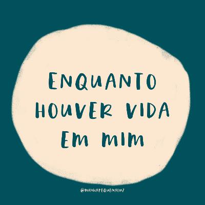 #24 Enquanto houver vida em mim #24 Enquanto houver vida em mim