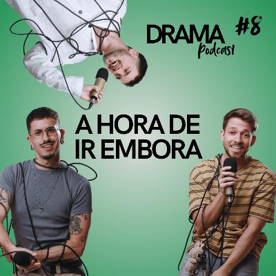 DRAMA #8 - A hora de ir embora