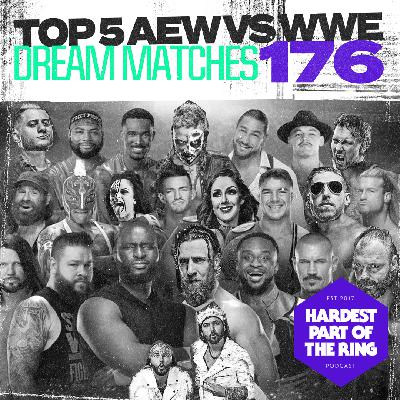 #176: Top 5 AEW vs WWE Dream Matches #176: Top 5 AEW vs WWE Dream Matches