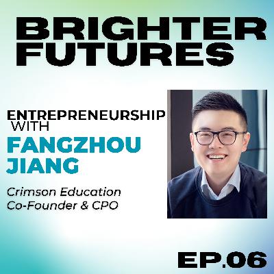 Starting A Billion-Dollar Education Business With FangZhou Jiang (Crimson Education Co-Founder)| Episode 6