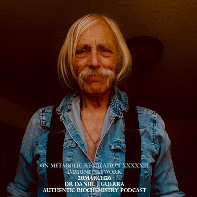 On metabolic regulation Immune network 20March26 Dr Daniel J Guerra Authentic Biochemistry Podcast On metabolic regulation Immune network 20March26 Dr Daniel J Guerra Authentic Biochemistry Podcast