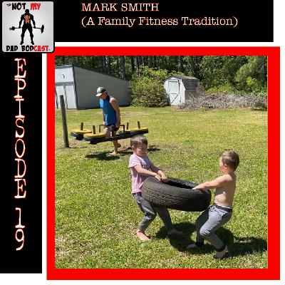 Episode 19 - Mark Smith (A Fitness Family Tradition) Episode 19 - Mark Smith (A Fitness Family Tradition)