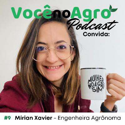 #9 - Quem é você no Agro, Mírian Xavier?