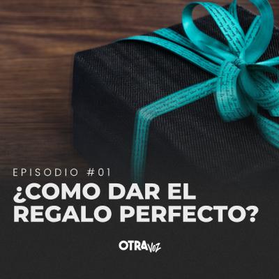Episodio 01 - ¿Como dar el regalo perfecto?