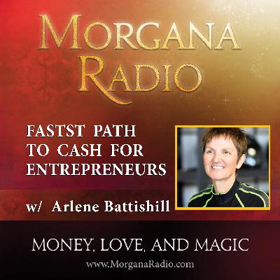 Fastest Path to Cash with Arlene Battishill on Morgana Radio