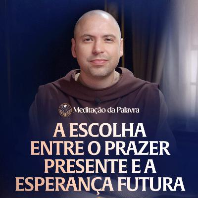 A escolha entre o prazer presente e a esperança futura | (Lucas 16, 19-31) #2640 | Meditação da Palavra