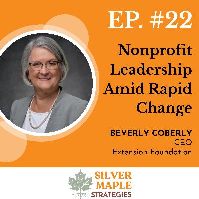 S1: E22 - Nonprofit Leadership Amid Rapid Change: Lessons from Extension Foundation CEO Beverly Coberly S1: E22 - Nonprofit Leadership Amid Rapid Change: Lessons from Extension Foundation CEO Beverly Coberly