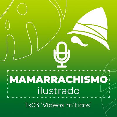 Mamarrachismo Ilustrado 1×03 – Vídeos míticos