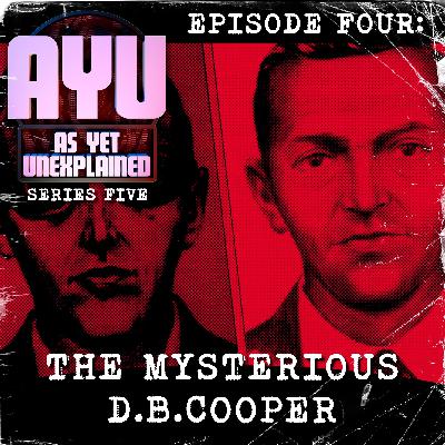 As Yet Unexplained V - Episode Four - The Mysterious D.B Cooper As Yet Unexplained V - Episode Four - The Mysterious D.B Cooper