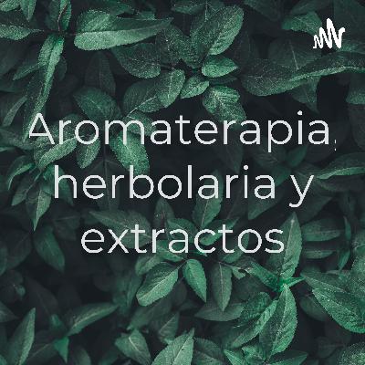 Aceites esenciales, extractos y herbolaria