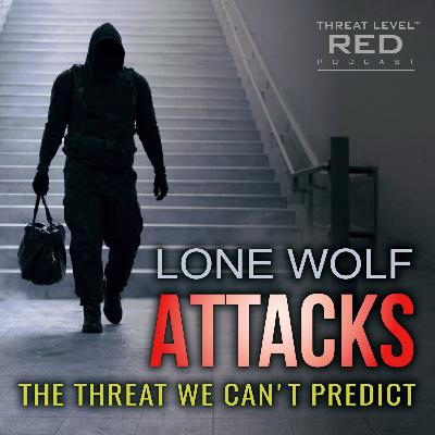 Lone Wolf Attacks: The Threat We Can't Predict | EP 23