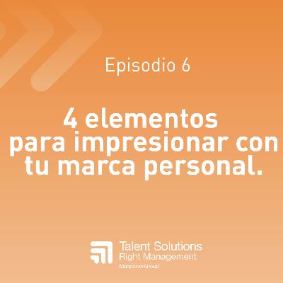 6. 4 elementos para impresionar con tu marca personal.