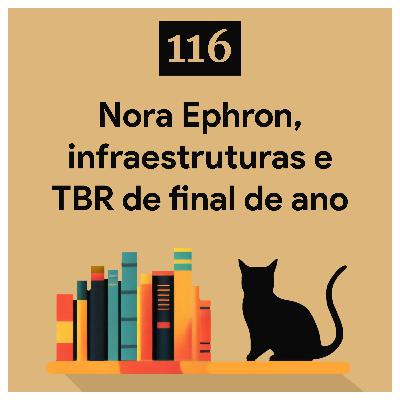 116. Nora Ephron, infraestruturas e TBR de final de ano