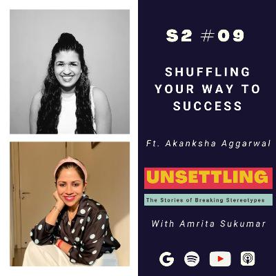 Ep-09: Shuffling your way to Success ft. Akanksha Aggarwal on UNSETTLING by Amrita Sukumar