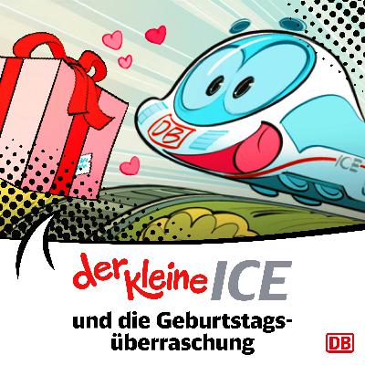 Der kleine ICE und die Geburtstagsüberraschung Der kleine ICE und die Geburtstagsüberraschung