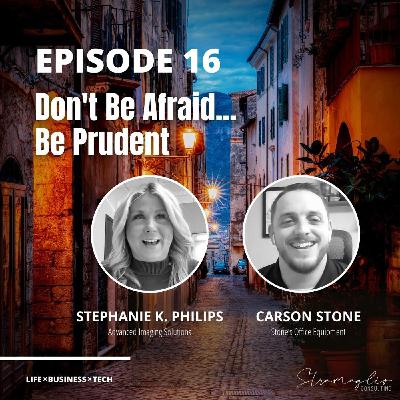 16: Don’t Be Afraid... Be Prudent w/Carson Stone & Stephanie K. Philips 16: Don’t Be Afraid... Be Prudent w/Carson Stone & Stephanie K. Philips