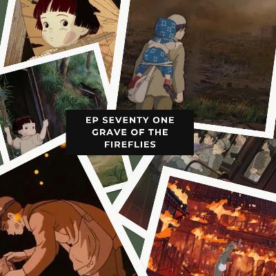 Ep 71 – Grave of the Fireflies – Studio Ghibli's Animated WWII Film You Should Only Watch Once