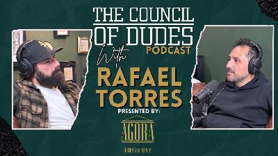 The Council of Dudes Podcast with Rafael Torres The Council of Dudes Podcast with Rafael Torres