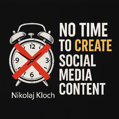Do you say that you have No Tme to Create Social Media Content - Nikolaj Kloch