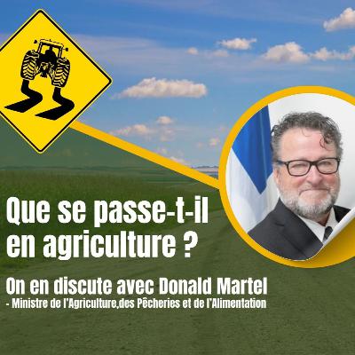 Saison 4 - Épisode 56 - Que se passe-t-il en agriculture ? Donald Martel - Ministre de l’Agriculture