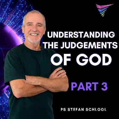 Understanidng the Judgements of God - Part 3 | Ps Stefan Schlogl