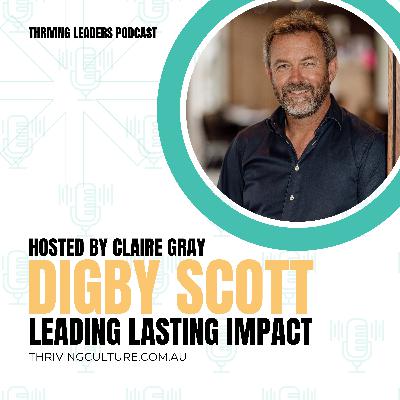 Leading Lasting Impact with Digby Scott