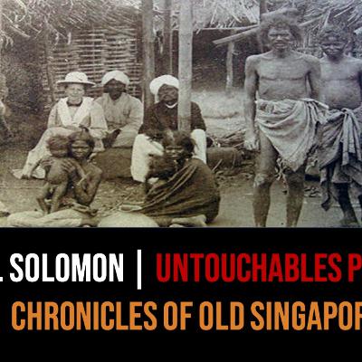 John Solomon – Caste & Untouchables in Colonial Singapore Part 1 | Chronicles of Old Singapore John Solomon – Caste & Untouchables in Colonial Singapore Part 1 | Chronicles of Old Singapore