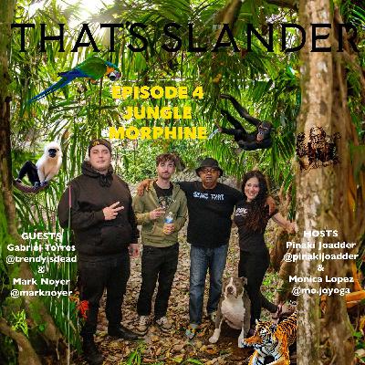 That’s Slander Episode 4 | “Jungle Morphine”