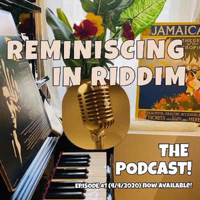 Reminiscing in Riddim Podcast - Episode 1