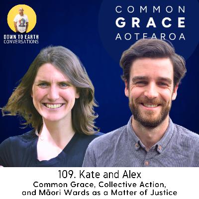 109. Kate & Alex - Common Grace, Collective Action, and Māori Wards as a Matter of Justice 109. Kate & Alex - Common Grace, Collective Action, and Māori Wards as a Matter of Justice