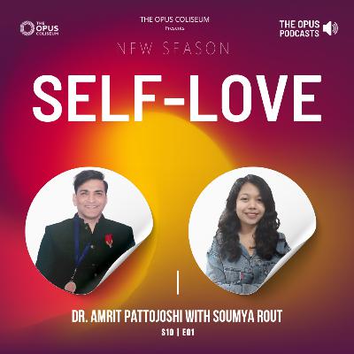 S10 • E01 | Self-Love | Dr. Amrit Patto Joshi with Soumya Rout S10 • E01 | Self-Love | Dr. Amrit Patto Joshi with Soumya Rout