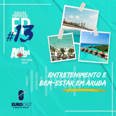 #13 / Temp. 03 - Entretenimento e bem-estar em Aruba | EUROCAST #13 / Temp. 03 - Entretenimento e bem-estar em Aruba | EUROCAST