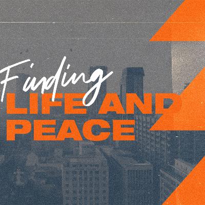 Finding Life and Peace Finding Life and Peace