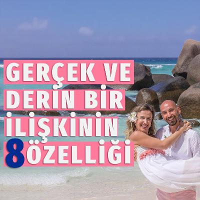 75 - Gerçek ve Derin Bir İlişkiyi Yüzeysel İlişkilerden Ayıran 8 Özellik