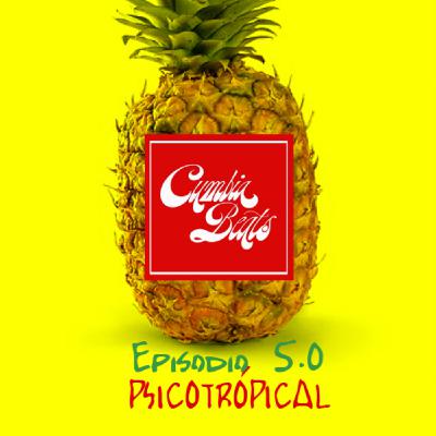 CumbiaBeats Episodio 5.0 - PSICOTROPICAL