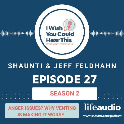 Episode 27: Anger Issues? Why Venting is Making It Worse.