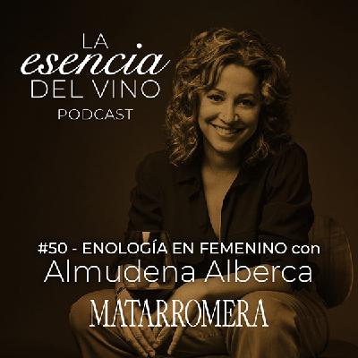50: Almudena Alberca - Enología en femenino - La Esencia del Vino, el Podcast de Matarromera