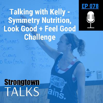 078: Talking with Kelly - Symmetry Nutrition, Look Good + Feel Good Challenge