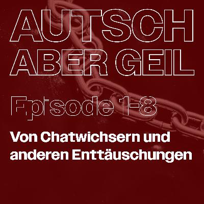 Folge 8 – Von Chatwichsern und anderen Enttäuschungen