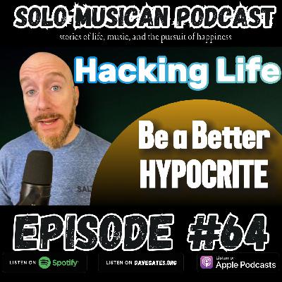 Episode #64 Be A Better Hypocrite