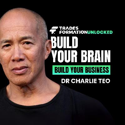Build Your Brain, Build Your Business | Dr. Charlie Teo on Resilience, Mental Health and Performance