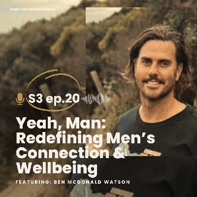 Yeah, Man: Redefining Men’s Connection & Wellbeing Yeah, Man: Redefining Men’s Connection & Wellbeing