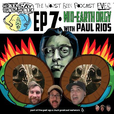 Ep7 - Mid-Earth Orgy w/ Paul Rios Ep7 - Mid-Earth Orgy w/ Paul Rios